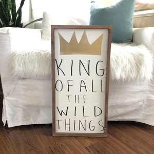Wall hanging / Home decor / Where the wild things are King of all the wild things distressed wood sign / Nursery quotes / Motivational