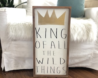 Wall hanging / Home decor / Where the wild things are King of all the wild things distressed wood sign / Nursery quotes / Motivational