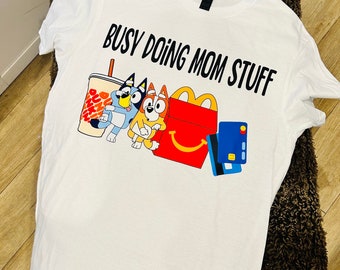 Busy Doing Mom Stuff Shirt / Dtf print or apparel /Funny Mom Shirt / Funny Dog Shirt /Mom Crewneck Shirt / Gift For Her