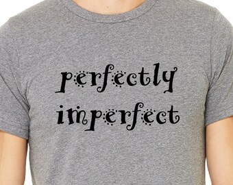 Perfectly Imperfect T Shirt