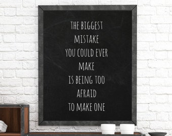 Inspirational Print, The Biggest Mistake You Could Ever Make Is Being Too Afraid To Make One, Home Decor Print. Instant Download