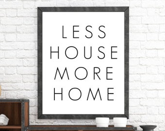 Less House More Home, Black and White, Poster Printable, Home Decor, Wall Art, Home Print, Typography Poster Art, Home Sign, Printable Art