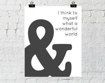 And I Think To Myself What A Wonderful World, Ampersand Print, Typography, Instant Digital Download, Wall Art Prints- ADOPTION FUNDRAISER