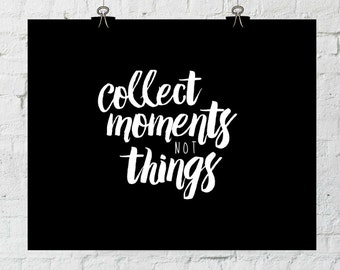 Collect Moments Not Things, Home Decor Wall Art, Black and White Prints, Typography, Printable Art, Instant Download- ADOPTION FUNDRAISER