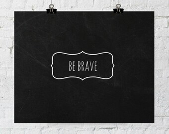 Inspirational Sign, Be Brave, Chalkboard Art, Typography, Home Decor Wall Art, Instant Download, Wall Art Prints, ADOPTION FUNDRAISER