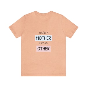 You&#39;re a Mother like no Other - Unisex Jersey Short Sleeve Tee