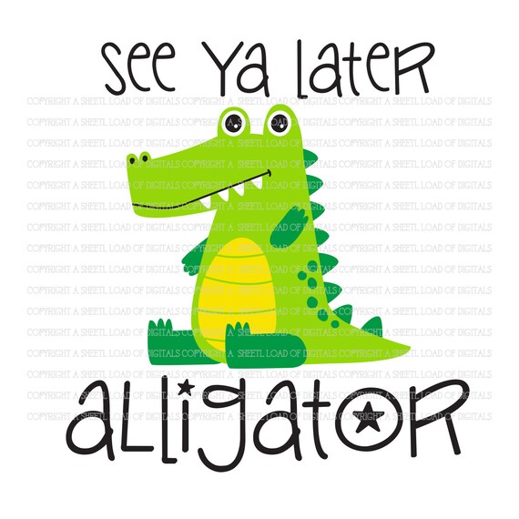 See Ya Later Alligator Childs Baby Newborn Svg Dxf Png And Etsy