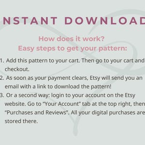 May include: A light gray informational graphic with dark pink and black text explaining the instant download process. It outlines three steps: adding the pattern to the cart, receiving an email link after payment, and accessing files via the Etsy account.