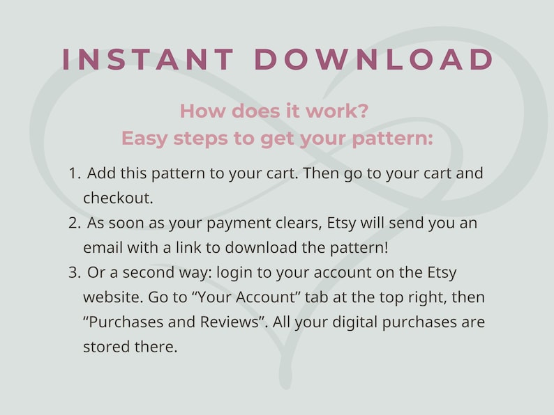 May include: A light gray informational graphic with dark pink and black text explaining the instant download process. It outlines three steps: adding the pattern to the cart, receiving an email link after payment, and accessing files via the Etsy account.