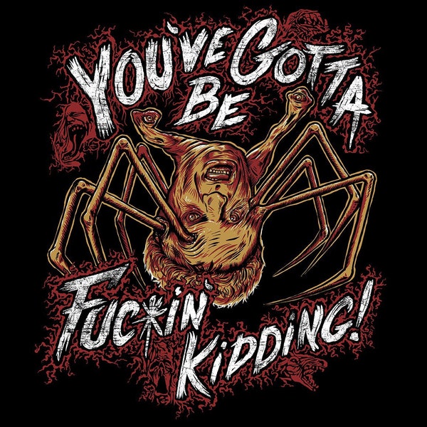 The Thing Norris Spider Head You've Gotta Be Kiddin' Me T Shirt