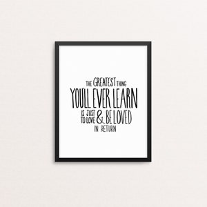 The Greatest Thing You&#39;ll Ever Learn Is Just To Love And Be Loved In Return | Download | Inspirational Quote