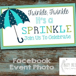 May include: A blue and green invitation with a white umbrella and the text "Twinkle, Twinkle It's a Sprinkle Join Us To Celebrate". The invitation also includes the text "Facebook Event Photo" and a logo for "Buzy Bee Design Company".