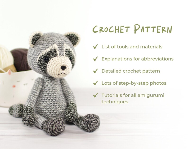 May include: Crochet pattern for a gray amigurumi raccoon. The pattern includes a list of tools and materials, explanations for abbreviations, a detailed crochet pattern, lots of step-by-step photos, and tutorials for all amigurumi techniques.