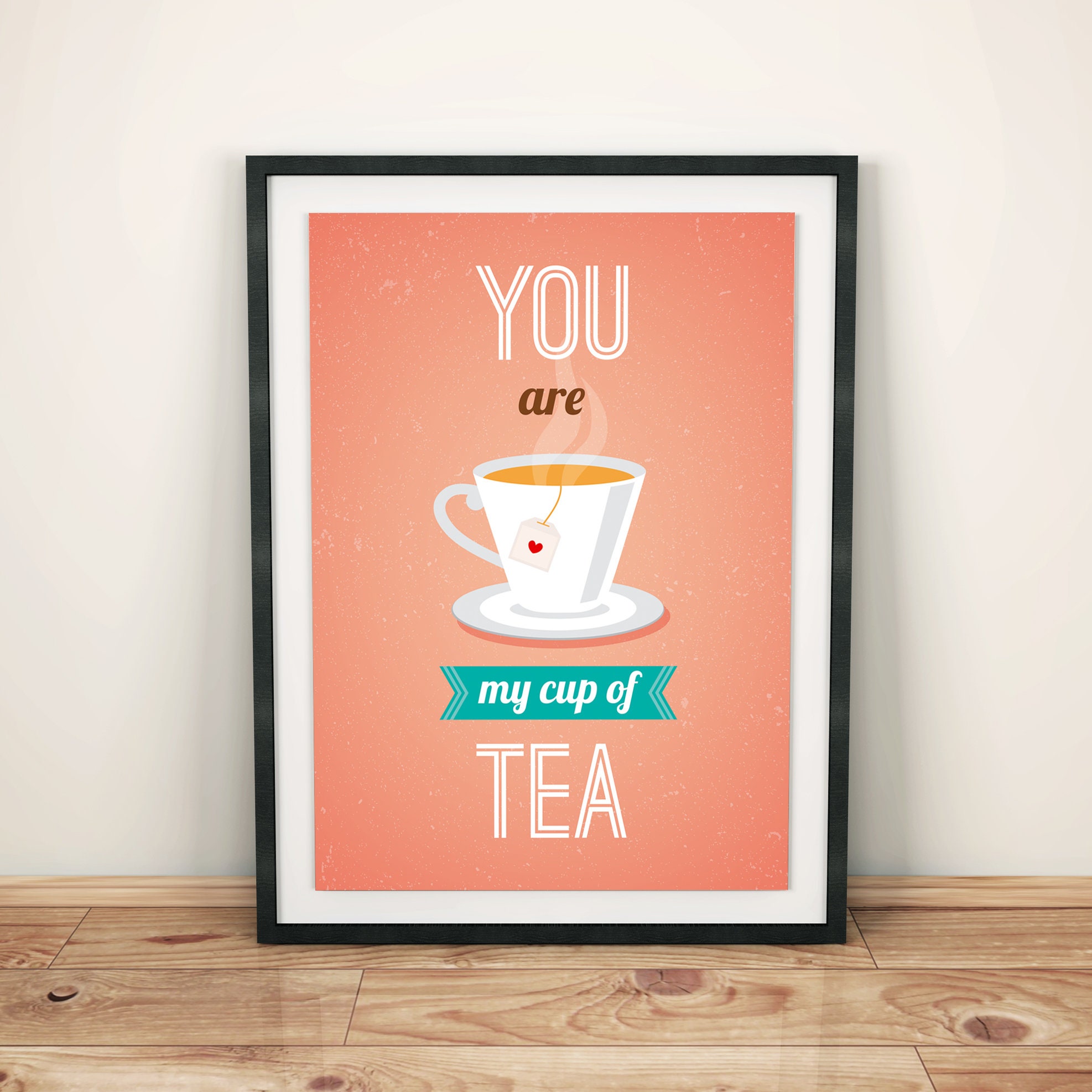 You Are My Cup Of Tea Tea Quote Love Quote Tea Print Tea Etsy You Are My Cup Of Tea Tea Quote Love Quote Tea Print Tea Etsy