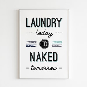 Laundry Today or Naked Tomorrow Laundry Decor Laundry Sign Laundry Poster Laundry Print Funny Quotes Home Decoration Wall Art Printable Art