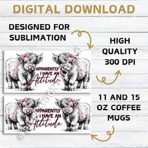 May include: Two sublimation designs for 11 and 15 ounce coffee mugs featuring a black and white illustration of a Highland cow with a pink bow. The text "Apparently I have an Attitude" is written in pink and black.