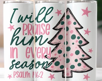 I Will Praise Him In Every Season Christian Christmas 20 oz Tumbler Wrap PNG, Psalm 146:2