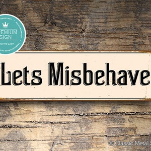 LETS MISBEHAVE SIGN, Misbehave Signs, Old World Style signs Sign, Wedding Signs, Wedding Decor, Party Signs, Party Decor, Lets Misbehave image 1