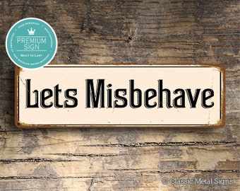 LETS MISBEHAVE SIGN, Misbehave Signs, Old World Style signs Sign, Wedding Signs, Wedding Decor, Party Signs, Party Decor, Lets Misbehave