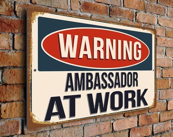 Warning Ambassador At Work Sign – Vintage Style Aluminum Composite Plaque, Gift for Ambasadors