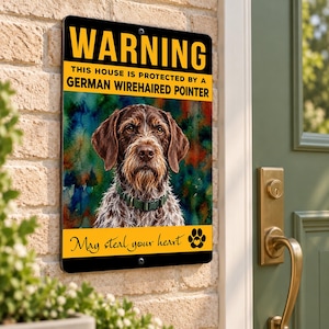 May include: A rectangular metal sign featuring a portrait of a German Wirehaired Pointer dog. The sign has a yellow header with the text WARNING and THIS HOUSE IS PROTECTED BY A GERMAN WIREHAIRED POINTER, and a yellow footer with the text May steal your heart.