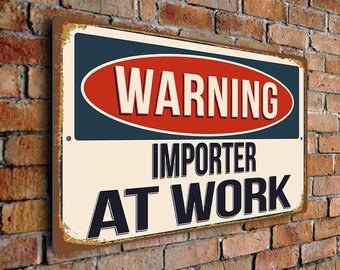 Warning Importer At Work Sign – Vintage Style Aluminum Composite Plaque, Gift for Import Worker