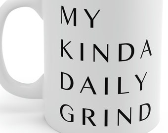 Inspirational Coffee Mug for Coffee Lovers, Custom Gift for Coworker, My Kind Of Daily Grind Ceramic Mug 11oz
