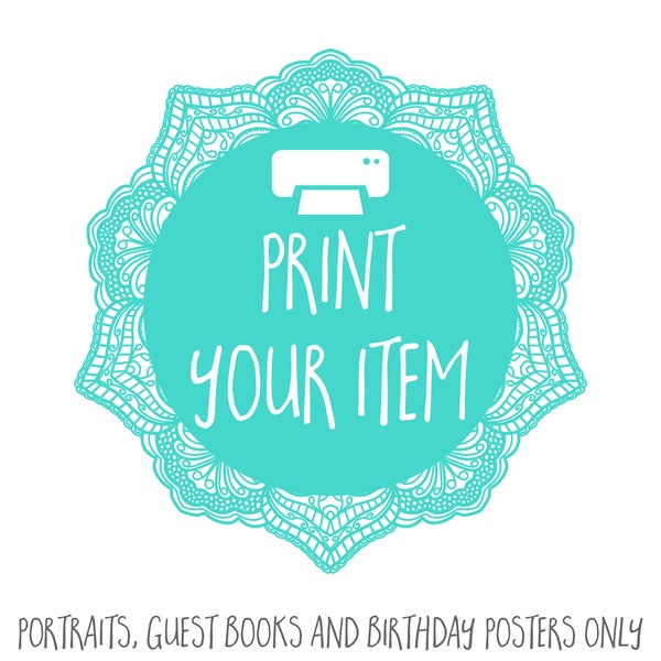 Print your Item ADD ON - Portrait Printing, Birthday Poster Printing and Guest Book or Sign Printing ONLY