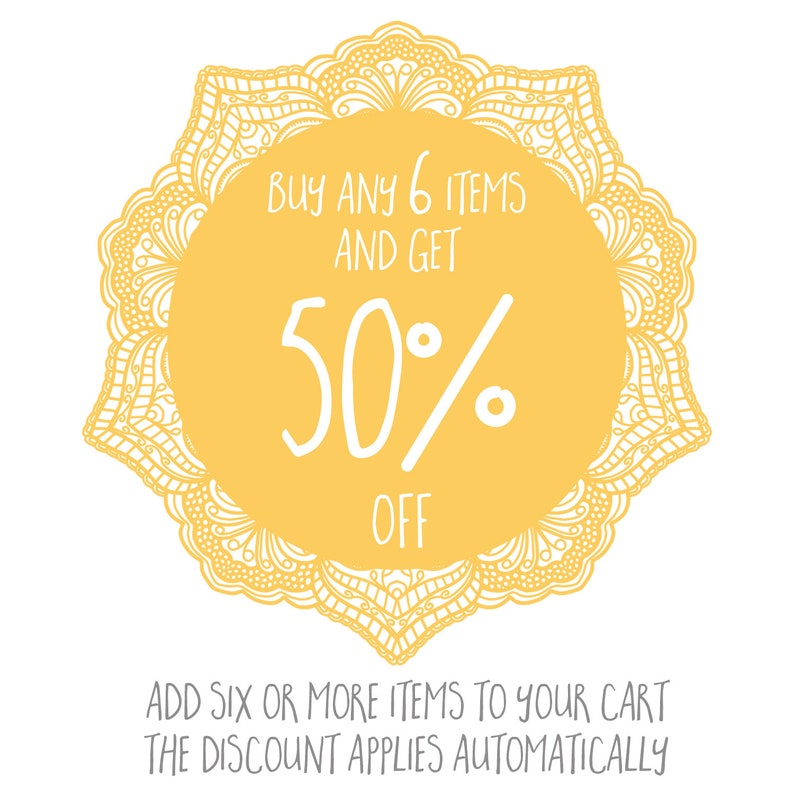 May include: Yellow and white graphic with a mandala design. The text reads "BUY ANY 6 ITEMS AND GET 50% OFF" and "ADD SIX OR MORE ITEMS TO YOUR CART THE DISCOUNT APPLIES AUTOMATICALLY".