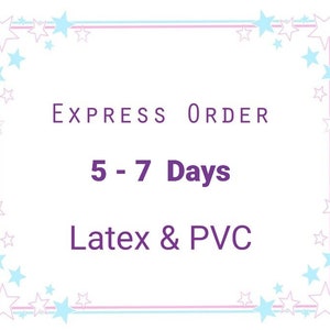Express Making time - 5-7 days (LATEX & PVC ONLY)