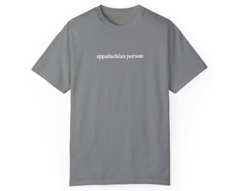 Appalachian Person T-Shirt: Unisex Garment-Dyed US Cotton Tee