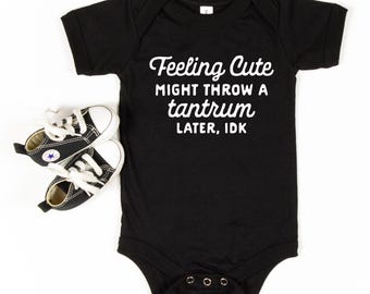 Att känna sig söt kan få ett utbrott senare, IDK Onesie® rolig småbarnströja sarkastisk babyshowerpresent 1-årspresent