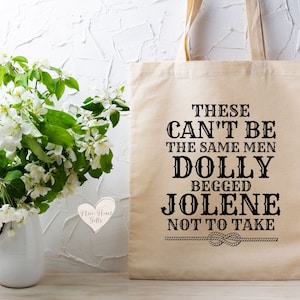 These Can&#39;t Be The Same Men Dolly Begged Jolene Not to Take Tote, Cow Girl Gift, Country Music Bag, Birthday Gift