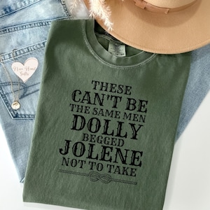 Women&#39;s Shirt, These Can&#39;t Be The Same Men Dolly Begged Jolene Not To Take Tshirt, Funny Shirt, Funny Country Music Tee, Dolly Cow Girl Gift