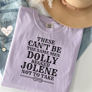 These Can&#39;t Be The Same Men Dolly Begged Jolene Not To Take Tshirt, Funny Shirt, Dolly Cow Girl Gift