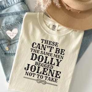 These Can&#39;t Be The Same Men Dolly Begged Jolene Not To Take Tshirt, Funny Shirt, Dolly Cow Girl Gift