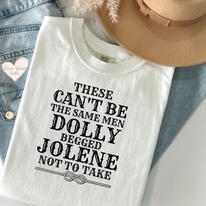 These Can&#39;t Be The Same Men Dolly Begged Jolene Not To Take Tshirt, Funny Shirt, Dolly Cow Girl Gift