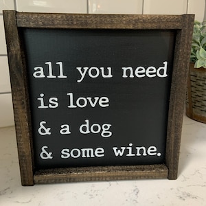 All You Need Is Love and A Dog and Some Wine - Hand Painted Framed Wood Wall Decor Sign - Dog Owner - Dog Lover