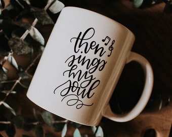 Then Sings My Soul | 11 oz Coffee Mug | Hymn Ceramic Mug | Hand Lettered Mug | Modern Calligraphy Mug