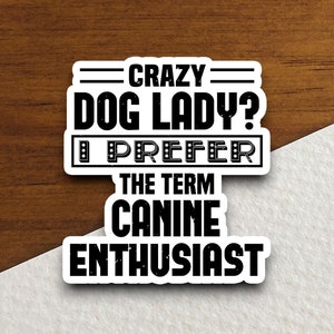 Adesivo de cachorro "senhora louca por cachorros": prefiro o termo "cachorro entusiasta por cães", adesivo de animal engraçado para laptop, garrafa de água, garrafa térmica, telefone, computador