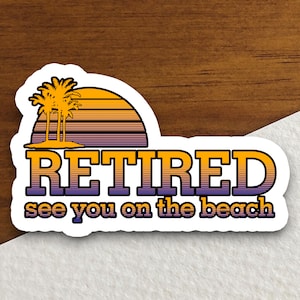 Retired Beach Sticker, vacation sticker, travel sticker, room decor, water bottle sticker, laptop sticker