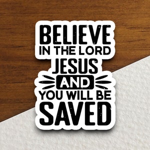 Believe in the Lord Jesus and you will be saved sticker, believe sticker, Lord sticker, Jesus sticker, Religious Sticker, Faith Sticker