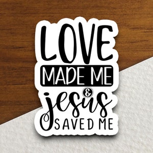 Love made me & Jesus hat mich gerettet Aufkleber, religiöser Aufkleber, Glaubensaufkleber, Anbetungsaufkleber, christlicher Aufkleber, Schriftaufkleber