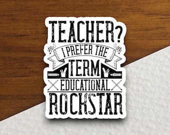 Teacher I Prefer the Term Educational Rock Star Sticker, Teacher Sticker, Education Sticker, School Sticker, Cute Sticker, Back to School