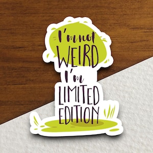 I&#39;m Not Weird I&#39;m Limited Edition sticker, funny stickers, laptop stickers, water bottle sticker, sticker with sayings