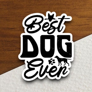 Best dog ever dog sticker, Funny Animal Sticker For Laptop, Water Bottle, Hydro flask, Phone, Computer, Gift, Pet Sticker