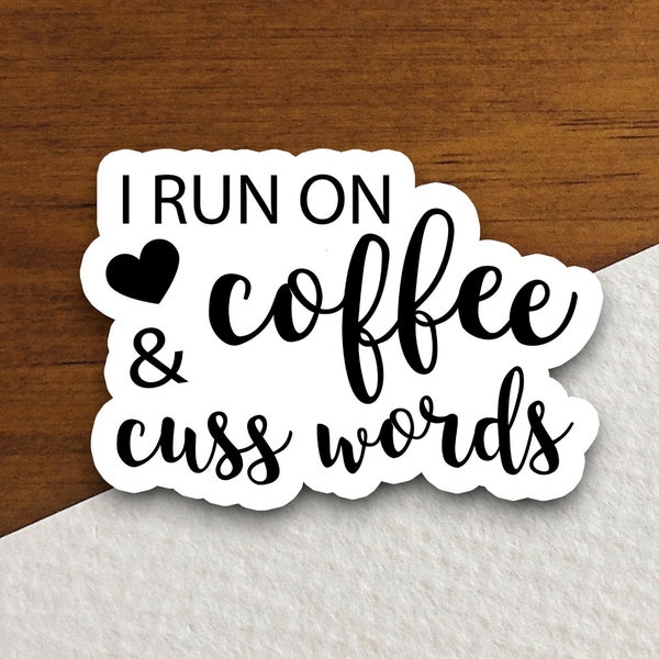 I run on coffee and cuss words sticker, Funny Stickers, Laptop Decals, Tumbler Stickers, Water Bottle Sticker