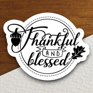 Thankful and blessed sticker, Religious Sticker, Faith Sticker, Worship Sticker, Christian Sticker, Scripture Sticker