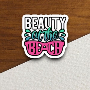 Beauty at the Beach Sticker, vacation sticker, travel sticker, room decor, water bottle sticker, laptop sticker