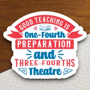 Una buena enseñanza es una cuarta parte preparación y tres cuartas partes teatro. Pegatinas para profesores, pegatinas para educación, pegatinas para la escuela, pegatinas bonitas.